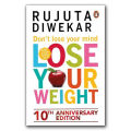 Don't Lose Your Mind, Lose Your Weight  By Rujuta Diwekar. 