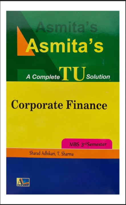 Asmita's Corporate Finance - Complete TU Solution for MBS 3rd Semester (New Edition 2025)
