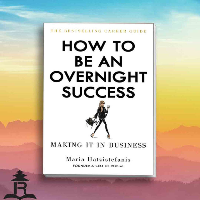 How to Be an Overnight Success - Maria Hatzistefanis