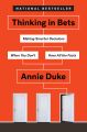 Thinking in Bets: Making Smarter Decisions When You Don't Have All the Facts by Annie Duke. 