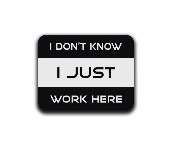 I Don't Know I Just Work Here Printed Mouse Pad | Computer & Laptop Mouse Pad