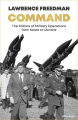 Command: The Politics of Military Operations from Korea to Ukraine by Sir Lawrence Freedman. 