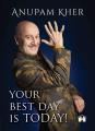 Your Best Day Is Today! by Anupam Kher. 