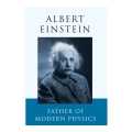 Albert Einstein : Father Of Modern Physics. 