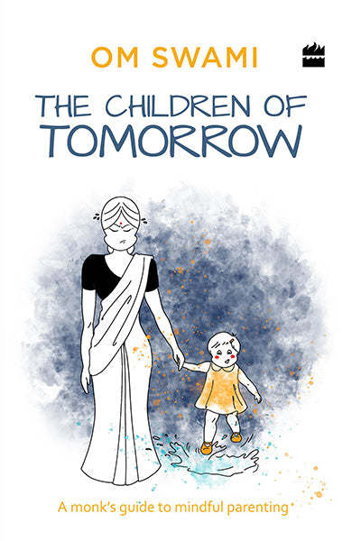 The Children of Tomorrow : A Monk's Guide to Mindful Parenting