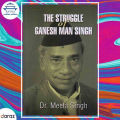The Struggle Of Ganesh Man Singh - Meeta Singh. 