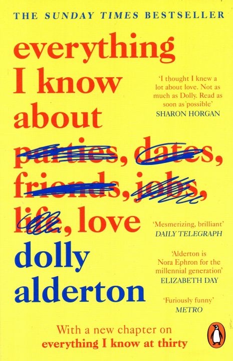 Everything I Know About Parties, Dates, Friends, Jobs, Life, Love by Dolly Alderton