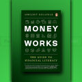 Money Works: The Guide to Financial Literacy by Abhijeet Kolapkar. 