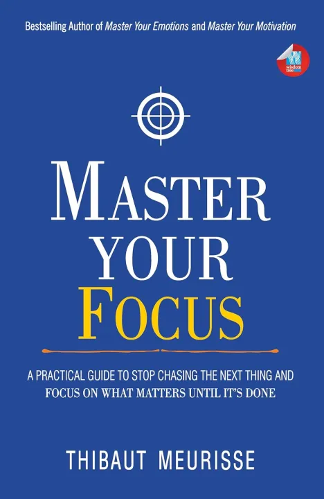 Master Your Focus : A Practical Guide to Stop Chasing the Next Thing ...