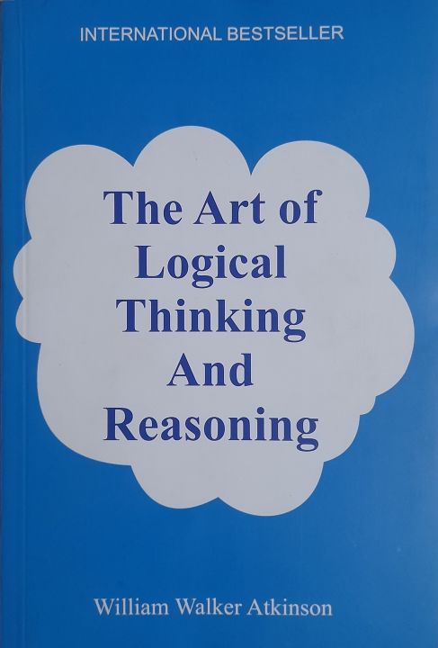 The Art Of Logical Thinking And Reasoning By William Walker Atkinson ...