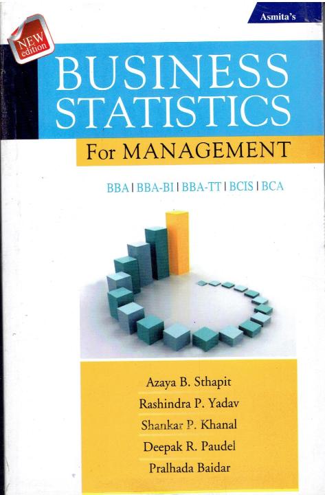 Pokhara University BBA,/BBA-BI/BBA-TT/BCIS/BCA-Textbook-Business Statistics  for Management , Asmita  Books Publishers & Distributions (P) Ltd.
