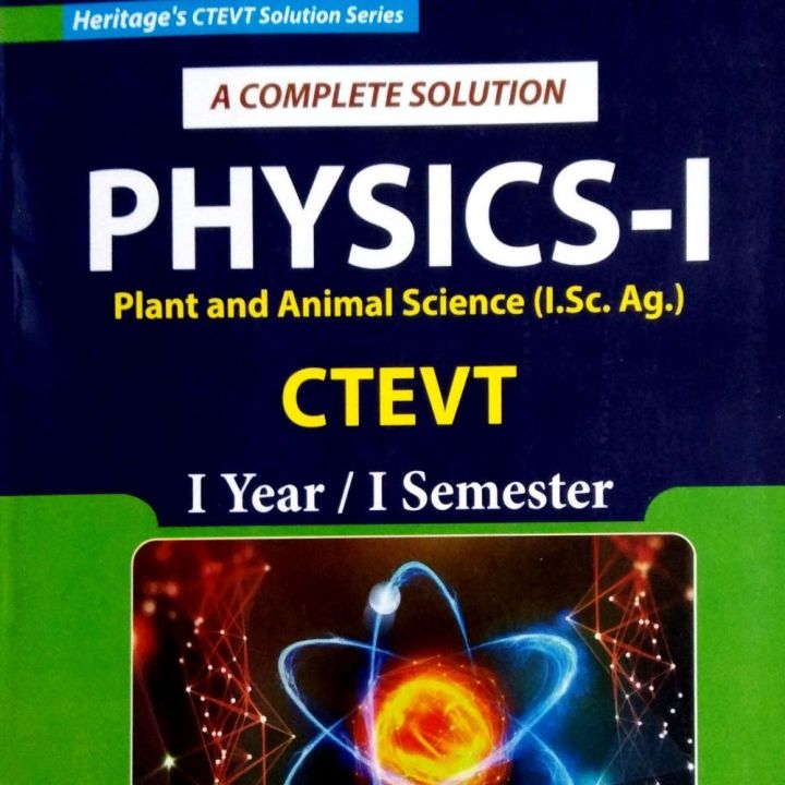 A Complete Solution Physics - I Plant and Animal Science ( I.Sc.Ag. ) CTEVT I Year/I Semester