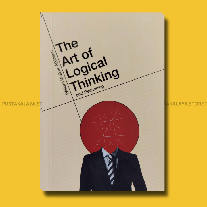 The Art Of Logical Thinking and Reasoning By William Walker Atkinson ...