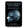 Your Brain On Porn: Internet Pornography and the Emerging Science of Addiction By Gary Wilson. 