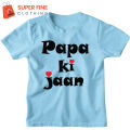Papa Ki Jaan Printed Tshirt for Kids , Boys and Girls. 