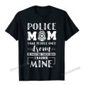 Proud Police Mom I Raised Mine - Ladies T-Shirt Camisas Men Design Cotton Men's Tops Shirts Printed Popular T Shirts. 