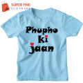 Phupho Ki Jaan Printed Tshirt for Kids , Boys and Girls. 
