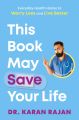 This Book May Save Your Life: Everyday Health Hacks to Worry Less and Live Better by Karan Rajan. 