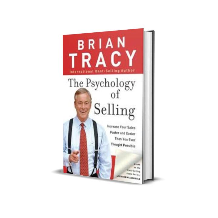 The Psychology of Selling: Increase Your Sales Faster and Easier Than You Ever Thought Possible by Brian Tracy