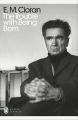 The Trouble With Being Born by Emil M. Cioran. 