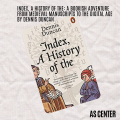 Index, A History of the: A Bookish Adventure from Medieval Manuscripts to the Digital Age By Dennis Duncan. 
