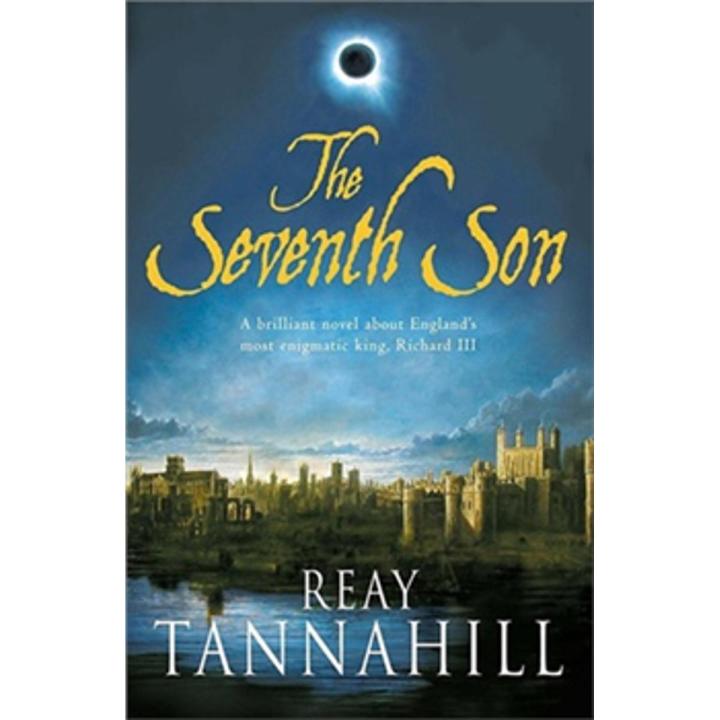 The Seventh Son: a Unique Portrait Of Richard Iii By reay tannahill