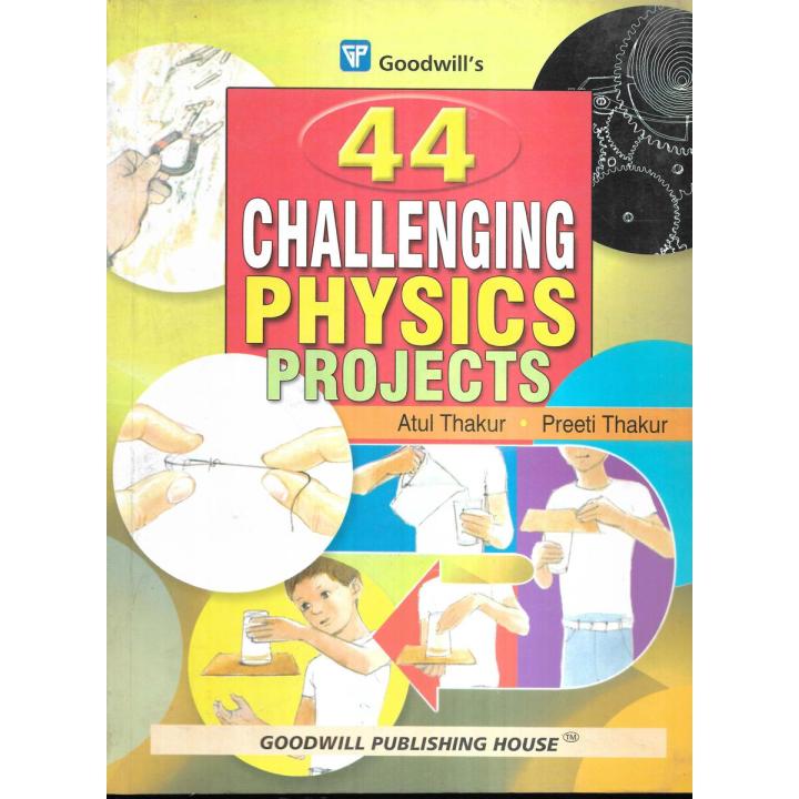 44 Challenging Physics Projects  Author: Atul Thakur, Preeti Thakur 