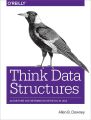 Think Data Structures: Algorithms and Information Retrieval in Java 1st Edition. 