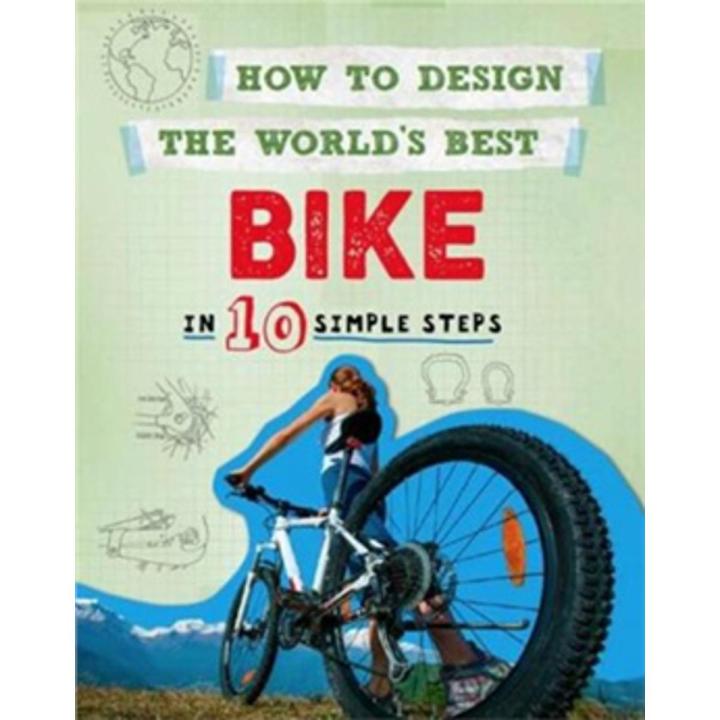 How To Design the World''s Best Bike: In 10 Simple Steps By paul mason ...