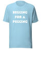 Begging For A Pegging T Shirt / Funny Lad T Shirt / Rude Adult Humour / Strap On Joke / Novelty Present Friend Banter / Boyfriend Girlfriend. 