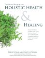 The Home Reference to Holistic Health and Healing Easy to Use Natural Remedies, Herbs, Flower Essences, Essential Oils Supplements and Therapeutic Practices for Health Happiness and Well Being. 
