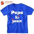 Papa Ki Jaan Printed Tshirt for Kids , Boys and Girls. 