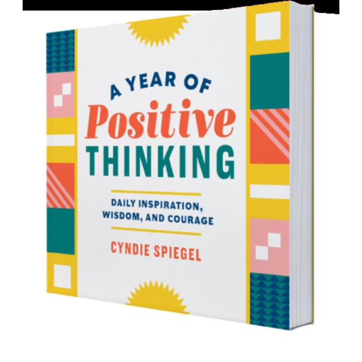 A Year of Positive Thinking: Daily Inspiration, Wisdom, and Courage by Cyndie Spiegel