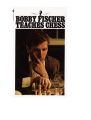 Bobby Fischer Teaches Chess by Bobby Fischer, Stuart Margulies, Don Mosenfelder. 