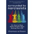 Surrounded By Narcissists: Or, How To Stop Other People''s Egos Ruining Your Life By thomas erikson. 