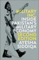 Military Inc. - Second Edition: Inside Pakistan's Military Economy by Ayesha Siddiqa (Author). 