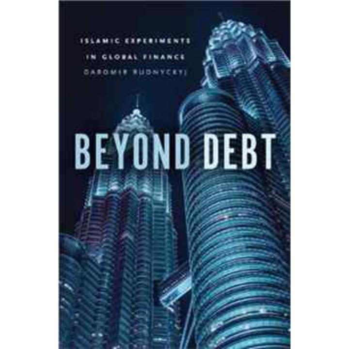 Beyond Debt: Islamic Experiments In Global Finance By daromir rudnyckyj