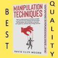 Manipulation Techniques: How to understand and influence people using Mind Control, Subliminal Persuasion, Self Discipline, NLP and Body Language. 101 Tips&tricks and Dark Psychology Secrets by David Cliff Moore. 