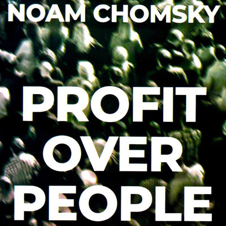 PROFIT OVER PEOPLE:  NEOLIBERALISM AND GLOBAL ORDER