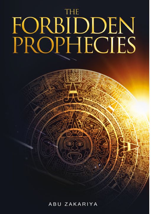 The Forbidden Prophecies by Abu Zakariya