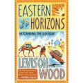 Eastern Horizons: Shortlisted For the 2018 Edward Stanford award By levison wood. 