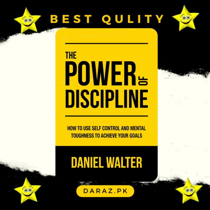 The Power of Discipline: How to Use Self Control and Mental Toughness to Achieve Your Goals by Daniel Walter