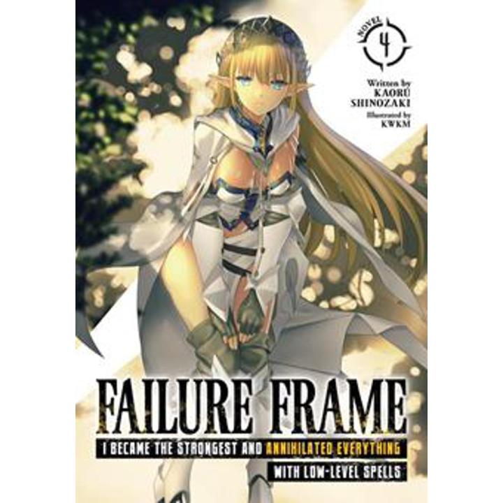 Failure Frame: I Became the Strongest and annihilated Everything With Low-Level Spells (Light Novel) (Volume 4) By kaoru shinozaki