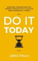 Do It Today: Overcome Procrastination, Improve Productivity, and Achieve More Meaningful Things  (URDUBAZAR KARACHI). 