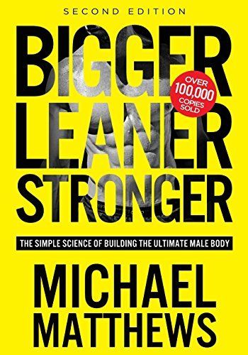 Bigger Leaner Stronger by Michael Matthews