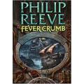 Fever Crumb: the Mortal Engines (Book 1) By philip reeve. 