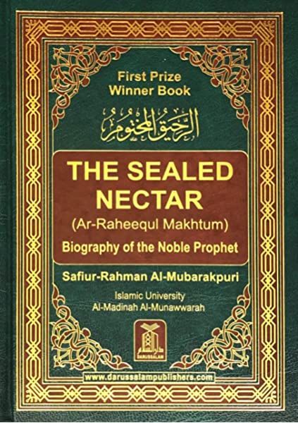 The Sealed Nectar (Ar-Raheequl-Makhtum)"The Sealed Nectar: Biography of Prophet Muhammad (PBUH)"