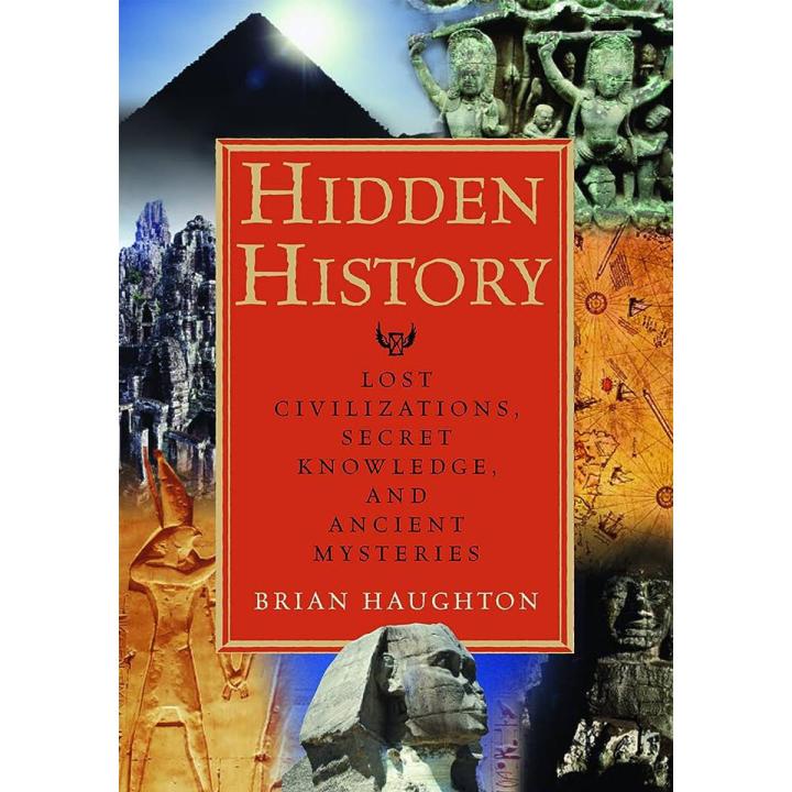 Hidden History: Lost Civilizations, Secret Knowledge, and Ancient Mysteries by Brian Haughton