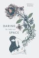 Daring To Take Up Space by Daniell Koepke. 