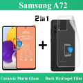 Samsung Galaxy A72 Ceramic Matte Glass Film Protector Un-breakable Anti-shock 9D 5D 6D 10D 11D 100D 21D Hybrid Film + Back Jelly Protector Soft TPU Hydrogel Film Protection With Sides Coverage For Samsung A72  - Transparent. 